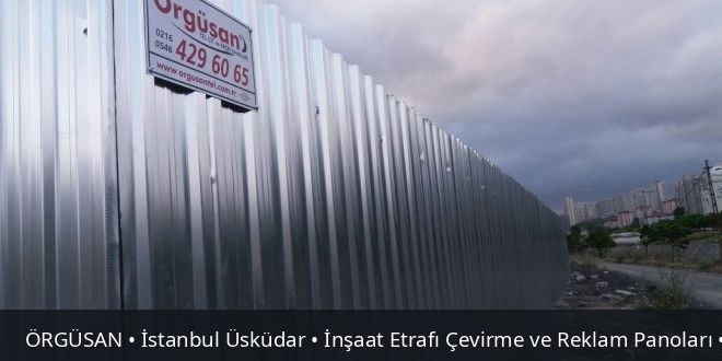 İstanbul Üsküdar İnşaat Etrafı Çevirme ve Reklam Panoları | ÖRGÜSAN