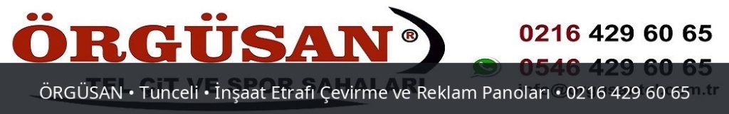 Tunceli İnşaat Etrafı Çevirme ve Reklam Panoları | ÖRGÜSAN